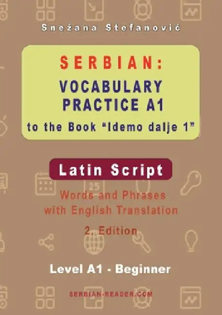 Serbian Vocabulary Practice A1 to the Book 'Idemo dalje 1' - Latin Script: Textbook with Words and Phrases and English Translation, 2. Edition by Snezana Stefanovic