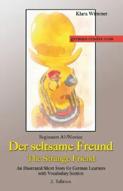 German Reader, Beginners A1/Novice - Der seltsame Freund / The Strange Friend: An Illustrated Short Story for German Learners with Vocabulary Section, by Klara Wimmer