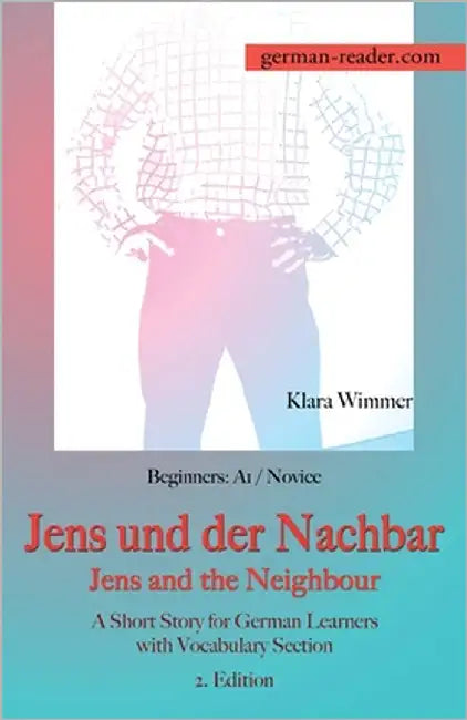 German Reader, Beginners A1/Novice - Jens und der Nachbar / Jens and the Neighbour: A Short Story for German Learners with Vocabulary Section, 2. Edit by Wimmer, Klara