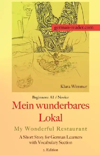 German Reader, Beginners A1/Novice - Mein wunderbares Lokal / My Wonderful Restaurant: A Short Story for German Learners with Vocabulary Section, 2. E by Klara Wimmer