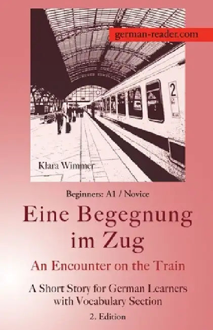 German Reader, Beginners A1/Novice - Eine Begegnung im Zug / An Encounter on the Train: A Short Story for German Learners with Vocabulary Section, 2. by Klara Wimmer