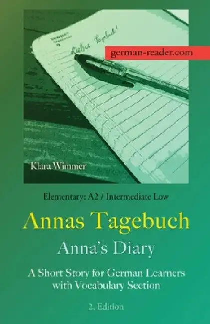 German Reader, Elementary A2/Intermediate Low - Annas Tagebuch / Anna's Diary: A Short Story for German Learners with Vocabulary Section, 2. Edition by Klara Wimmer