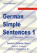 German Simple Sentences 1, German - English, Level 1 - Beginners A1: Deutsch: Einfache Sätze 1, Deutsch - Englisch, A1 by Klara Wimmer