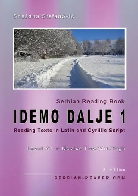 Serbian Reading Book "Idemo dalje 1": Reading Texts in Latin and Cyrillic Script, Level A1 - Beginners = Novice Low/Mid/High, 2. Edition by Snezana Stefanovic