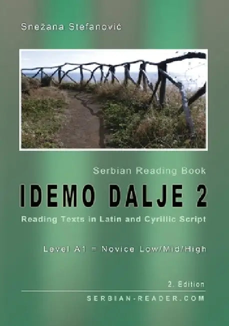 Serbian Reading Book "Idemo dalje 2": Reading Texts in Latin and Cyrillic Script, Level A1 - Beginners = Novice Low/Mid/High, 2. Edition by Snezana Stefanovic