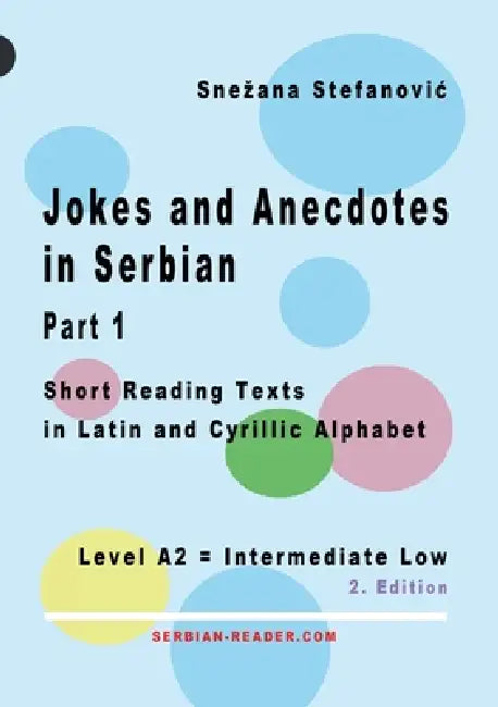Jokes and Anecdotes in Serbian - Part 1: Short Reading Texts in Latin and Cyrillic Script, Level A2 = Intermediate Low, 2. Edition by Snezana Stefanovic