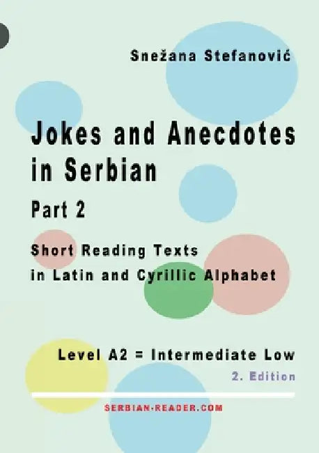 Jokes and Anecdotes in Serbian - Part 2: Short Reading Texts in Latin and Cyrillic Script, Level A2 = Intermediate Low, 2. Edition by Snezana Stefanovic