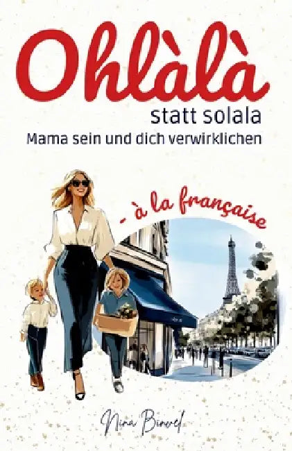 Ohlàlà statt solala: Mama sein und dich verwirklichen by Nina Binvel