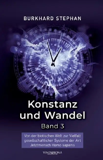 Konstanz und Wandel - Band 3: Von der biotischen Welt zur Vielfalt gesellschaftlicher Systeme der Art Jetztmensch Homo sapiens by Burkhard Stephan