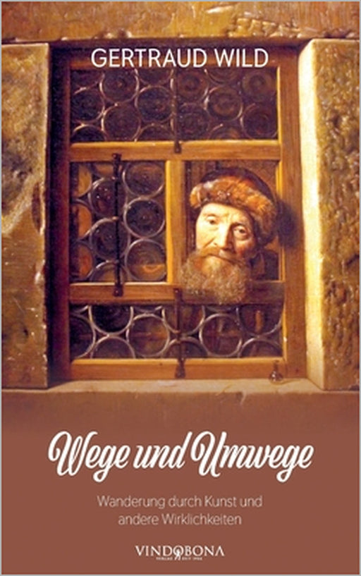 Wege und Umwege: Wanderung durch Kunst und andere Wirklichkeiten by Gertraud Wild