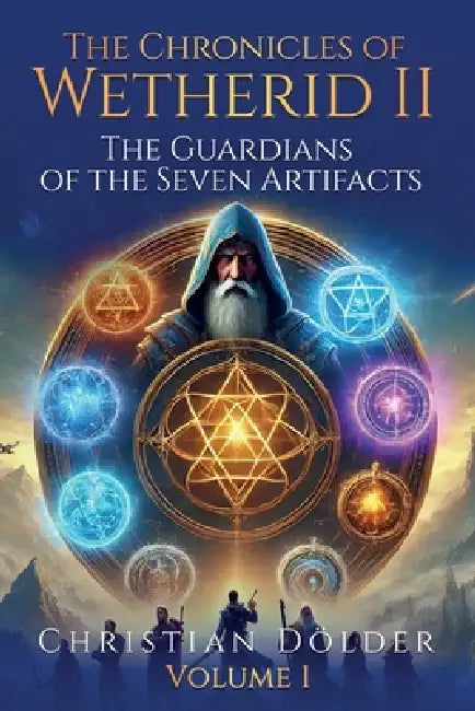 The Chronicles of Wetherid II: Volume 1 - The Guardians of the Seven Artifacts by Christian Dölder