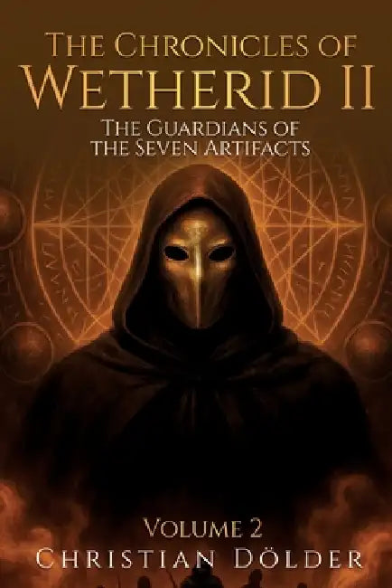 The Chronicles of Wetherid II: Volume 2 - The Guardians of the Seven Artifacts by Christian Dölder