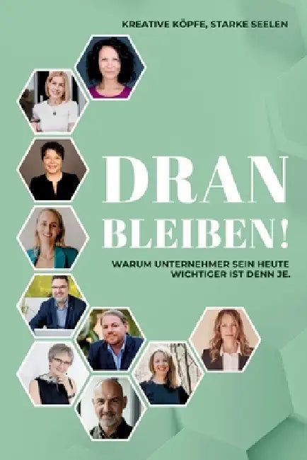 Dranbleiben: Warum Unternehmer sein heute wichtiger ist denn je by Dagmar Gloning, Tanja Gruber, Nicole Zwecker