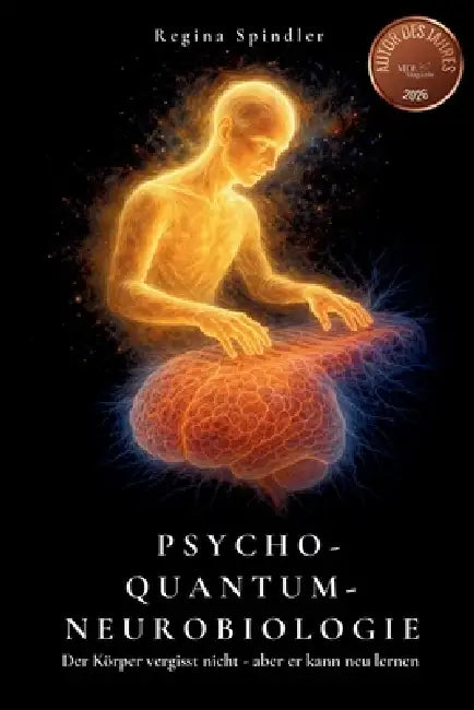 Psycho-Quantum-Neurobiologie: Der Körper vergisst nicht - aber er kann neu lernen by Regina Spindler