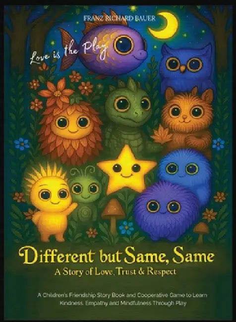 Different but Same, Same - Love is the Play: A Children's Friendship Story of Love, Trust & Respect - Learn Kindness, Empathy & Mindfulness Through Pl by Franz Richard Bauer
