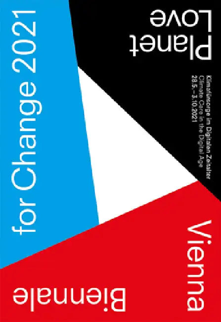 Vienna Biennale for Change 2021: Planet Love: Climate Care in the Digital Age by Christoph Thun-Hohenstein, Leonore Gewessler, Veronica Kaup-Hasler