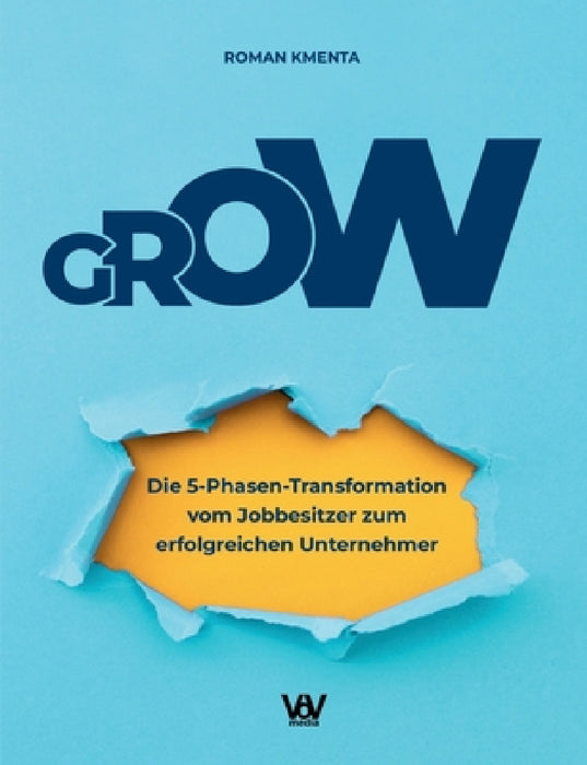 Grow: Die 5-Phasen-Transformation vom Jobbesitzer zum erfolgreichen Unternehmer by Roman Kmenta