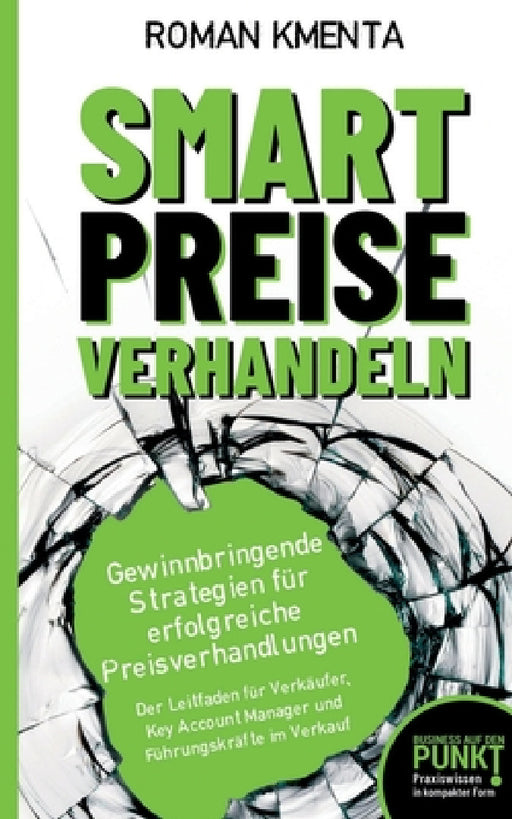 Smart Preise verhandeln - Gewinnbringende Strategien für erfolgreiche Preisverhandlungen: Der Leitfaden für Verkäufer, Key Account Manager und Führung by Roman Kmenta