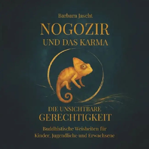 Nogozir und das Karma - Die unsichtbare Gerechtigkeit: Buddhistische Weisheiten für Kinder, Jugendliche und Erwachsene by Barbara Jascht