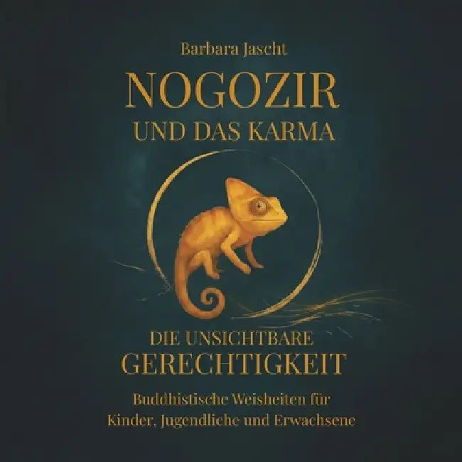 Nogozir und das Karma - Die unsichtbare Gerechtigkeit: Buddhistische Weisheiten für Kinder, Jugendliche und Erwachsene by Barbara Jascht