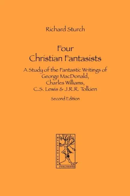 Four Christian Fantasists. A Study of the Fantastic Writings of George MacDonald, Charles Williams, C.S. Lewis & J.R.R. Tolkien by Richard Sturch