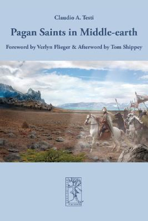 Pagan Saints in Middle-earth by Claudio A. Testi, Verlyn Flieger, Tom Shippey