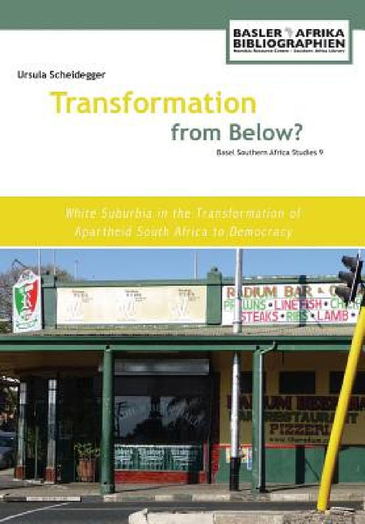 Transformation from Below? White Suburbia in the Transformation of Apartheid South Africa to Democracy by Ursula Scheidegger