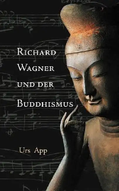 Richard Wagner und der Buddhismus by Urs App