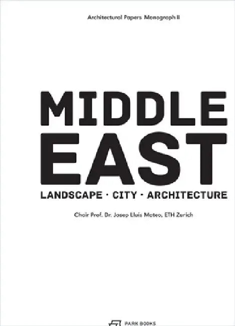 Middle East: Landscape, City, Architecture Volume 2 by Josep Lluís Mateo