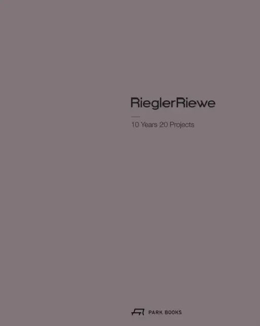 Riegler Riewe - 10 Years 20 Projects by Eva Guttman