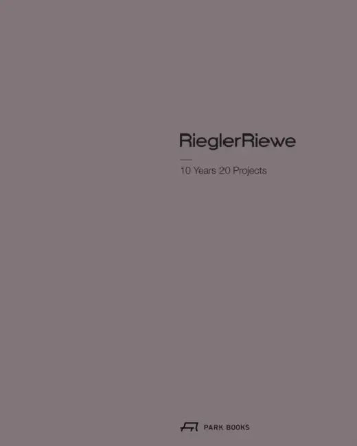 Riegler Riewe - 10 Years 20 Projects by Eva Guttman