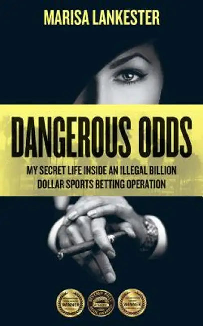Dangerous Odds: My Secret Life Inside an Illegal Billion Dollar Sports Betting Operation by Marisa Lankester