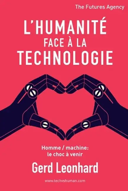 L'Humanité Face à la Technologie: Homme / Machine: Le Choc à Venir by Gerd Leonhard