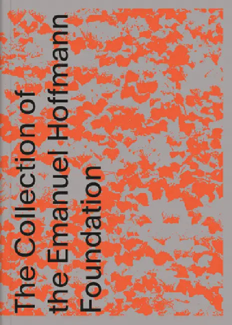 Future Present: The Collection of the Emanuel Hoffmann Foundation by Maja Oeri, Ralph Ubi, Catherine Hurzeler