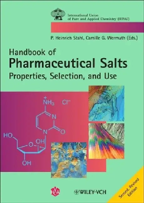 Pharmaceutical Salts: Properties, Selection, and Use, 2nd Revised Edition by Editor: P. Heinrich Stahl, Editor: Camille G. Wermuth