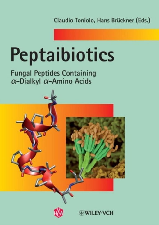 Peptaibiotics: Fungal Peptides Containing Alpha-dialkyl Alpha-amino Acids by Claudio Toniolo, Hans Bruckner