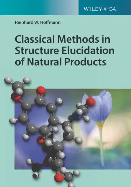 Classical Methods in Structure Elucidation of Natural Products by Reinhard W. Hoffmann