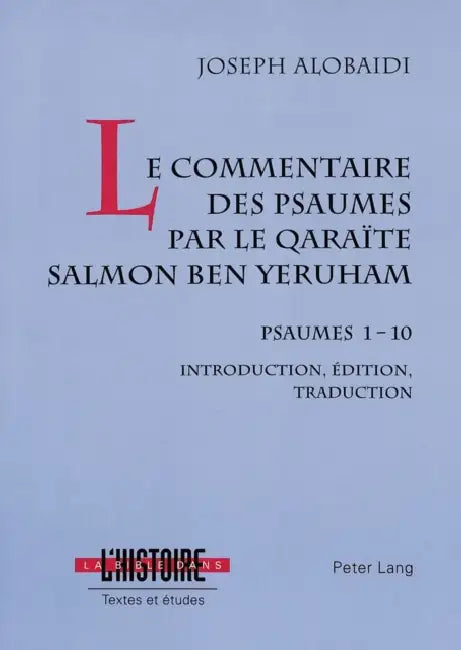 Le Commentaire Des Psaumes Par Le Qaraïte Salmon Ben Yeruham: Psaumes 1-10- Introduction, Édition, Traduction by Joseph Alobaidi