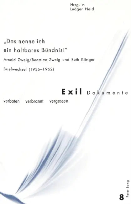 «Das Nenne Ich Ein Haltbares Buendnis!»: Arnold Zweig/Beatrice Zweig Und Ruth Klinger- Briefwechsel (1936-1962) by Deborah Vietor-Engländer, Dr Ludger Heid