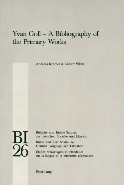 Yvan Goll - A Bibliography of the Primary Works by Hans S. Reiss, W. E. Yates, Andreas Kramer