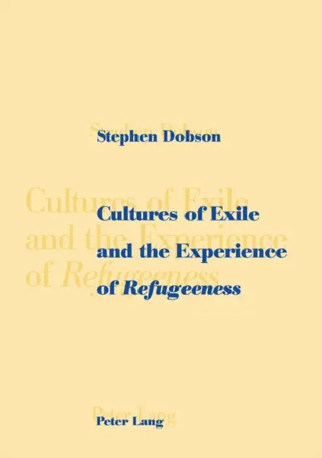 Cultures of Exile and the Experience of «Refugeeness» by Stephen Dobson