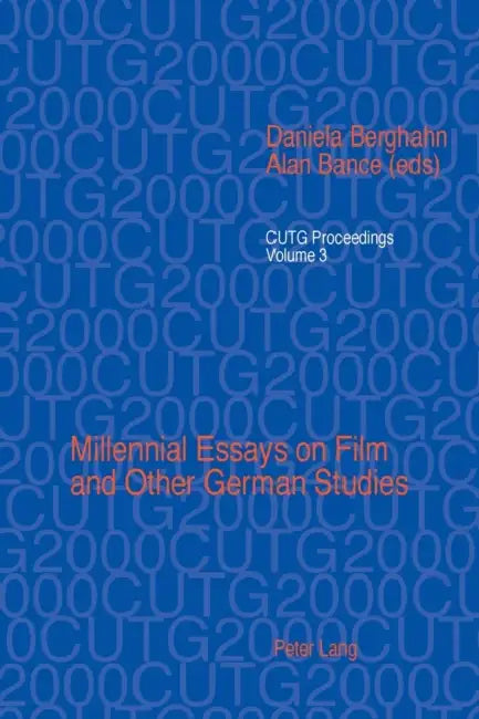 Millennial Essays on Film and Other German Studies: Selected papers from the Conference of University Teachers of German, University of Southampton, A by Ian Foster, Daniela Berghahn, Alan Bance