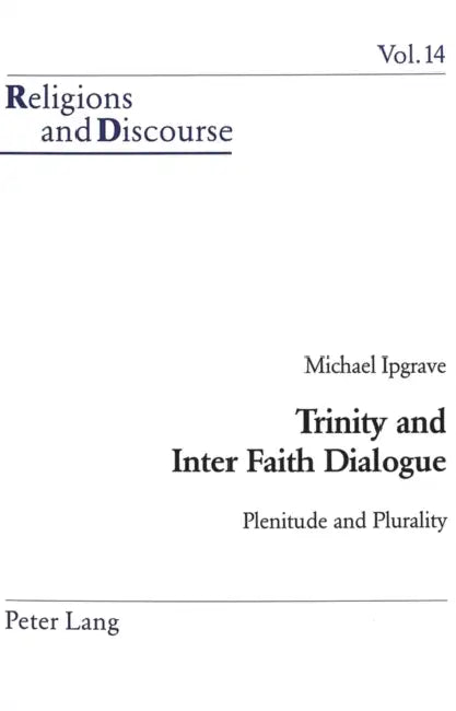 Trinity and Inter Faith Dialogue: Plenitude and Plurality by James M. M. Francis, Michael Ipgrave