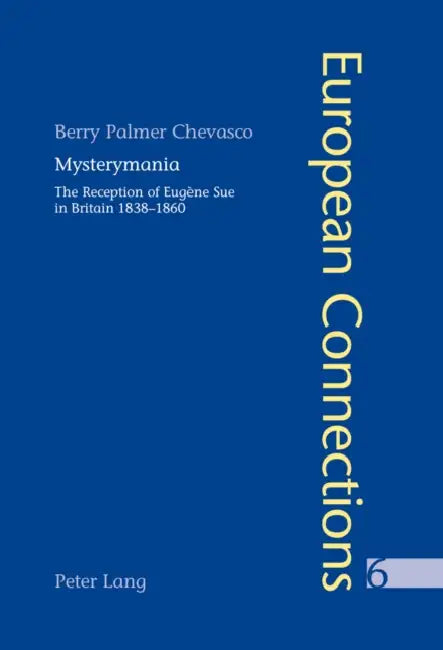 Mysterymania: The Reception of Eugène Sue in Britain 1838-1860 by Peter Collier, Berry Palmer Chevasco