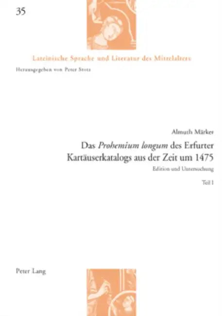 Das «Prohemium Longum» Des Erfurter Kartaeuserkatalogs Aus Der Zeit Um 1475: Edition Und Untersuchung - Teil I Und II by Peter Stotz, Almuth Märker