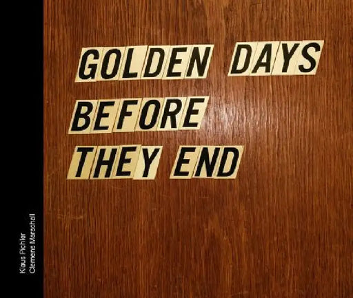 Klaus Pichler & Clemens Marschall: Golden Days Before They End by Editiona Patrick Frey