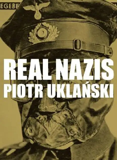 Piotr Uklanski: Real Nazis by Piotr Uklanski