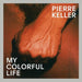 Pierre Keller: My Colorful Life by Pierre Keller