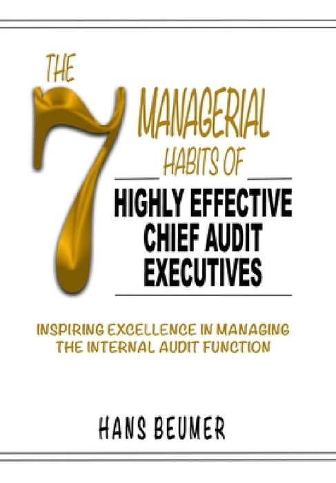 The 7 Managerial Habits of Highly Effective Chief Audit Executives by Hans Beumer