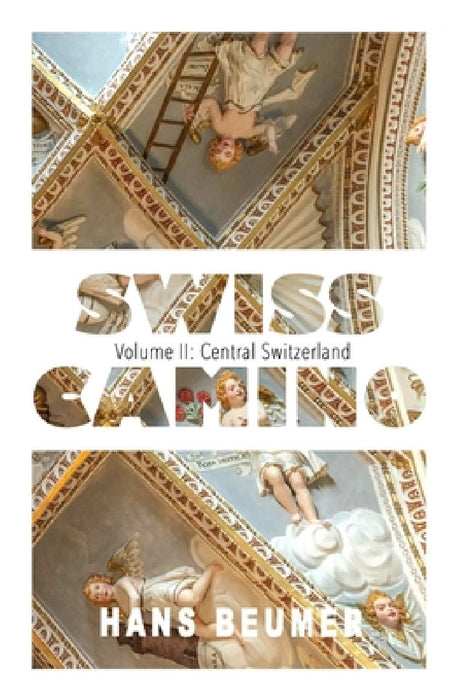 SWISS CAMINO - Volume II: Central Switzerland (Hiking edition) by Hans Beumer